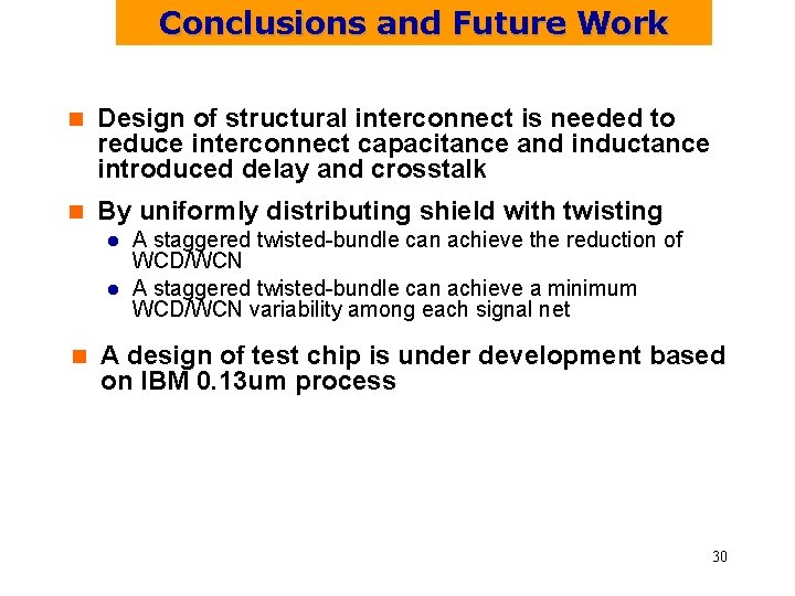 Conclusions and Future Work n Design of structural interconnect is needed to reduce interconnect