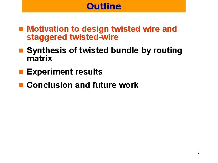 Outline n Motivation to design twisted wire and staggered twisted-wire n Synthesis of twisted