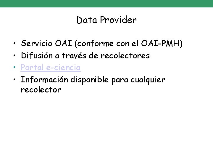 Data Provider • • Servicio OAI (conforme con el OAI-PMH) Difusión a través de