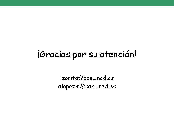 ¡Gracias por su atención! lzorita@pas. uned. es alopezm@pas. uned. es 