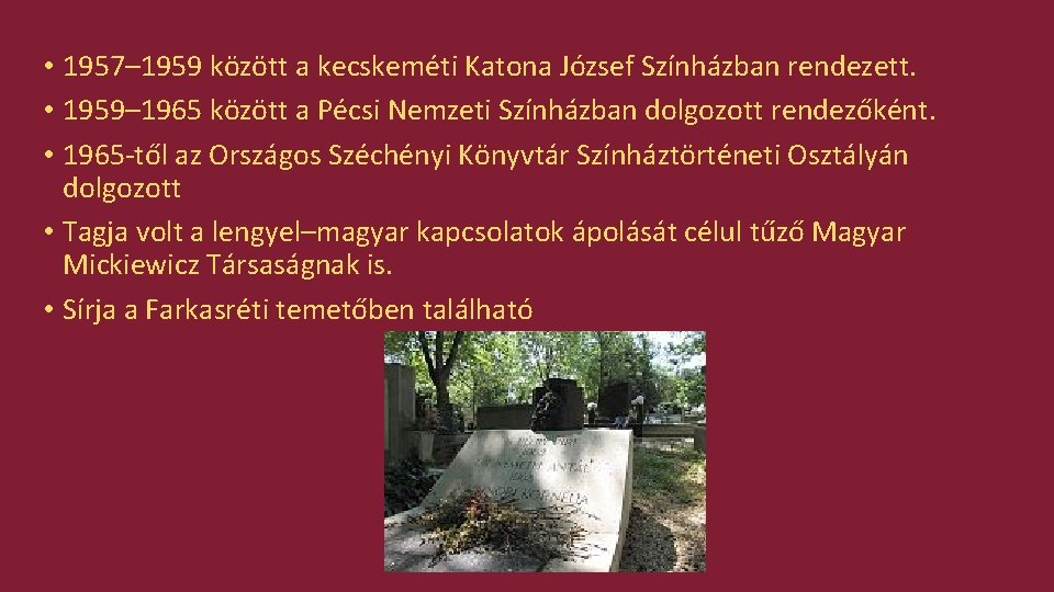  • 1957– 1959 között a kecskeméti Katona József Színházban rendezett. • 1959– 1965