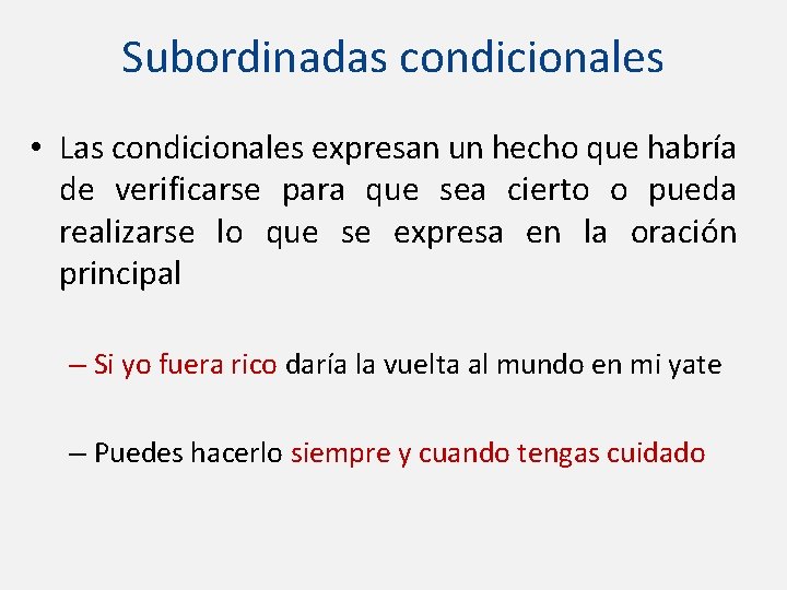 Subordinadas condicionales • Las condicionales expresan un hecho que habría de verificarse para que