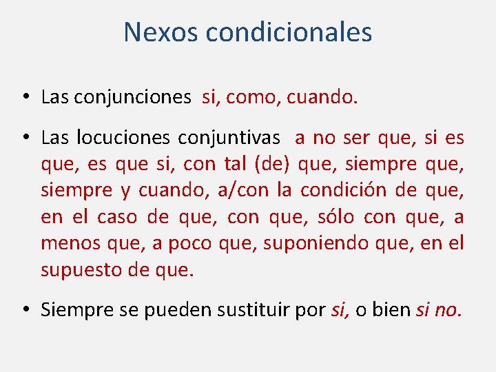 Nexos condicionales • Las conjunciones si, como, cuando. • Las locuciones conjuntivas a no