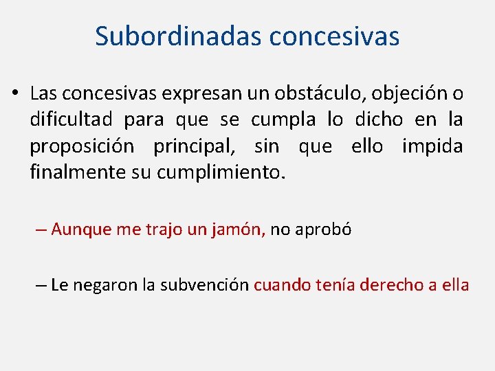 Subordinadas concesivas • Las concesivas expresan un obstáculo, objeción o dificultad para que se