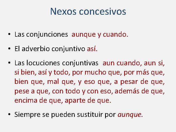 Nexos concesivos • Las conjunciones aunque y cuando. • El adverbio conjuntivo así. •