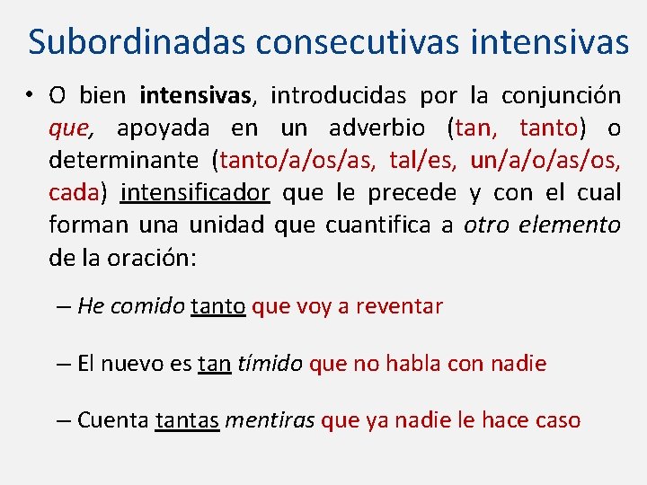 Subordinadas consecutivas intensivas • O bien intensivas, introducidas por la conjunción que, apoyada en