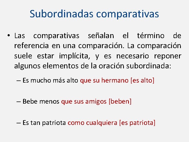 Subordinadas comparativas • Las comparativas señalan el término de referencia en una comparación. La