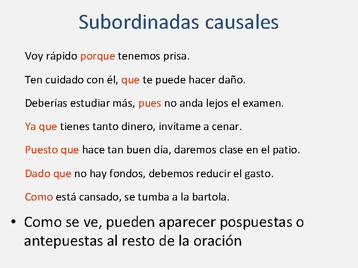 Subordinadas causales Voy rápido porque tenemos prisa. Ten cuidado con él, que te puede