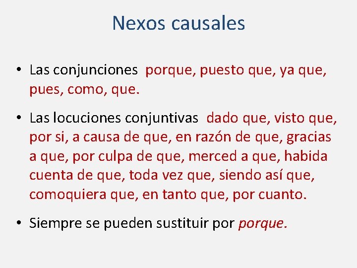 Nexos causales • Las conjunciones porque, puesto que, ya que, pues, como, que. •