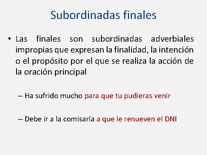 Subordinadas finales • Las finales son subordinadas adverbiales impropias que expresan la finalidad, la
