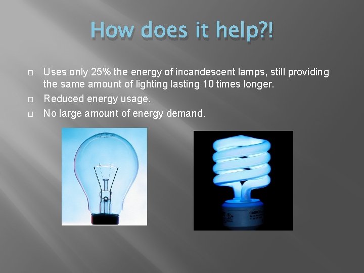 How does it help? ! � � � Uses only 25% the energy of