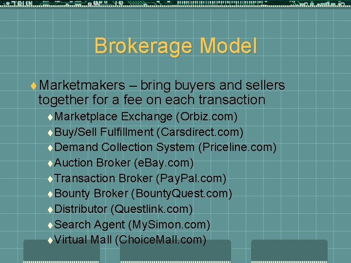 Brokerage Model t Marketmakers – bring buyers and sellers together for a fee on