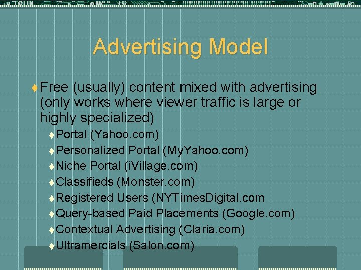 Advertising Model t Free (usually) content mixed with advertising (only works where viewer traffic