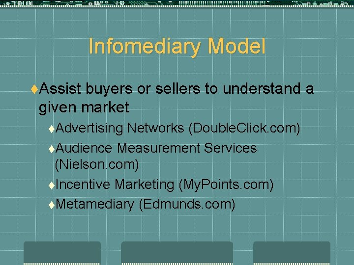 Infomediary Model t. Assist buyers or sellers to understand a given market t. Advertising