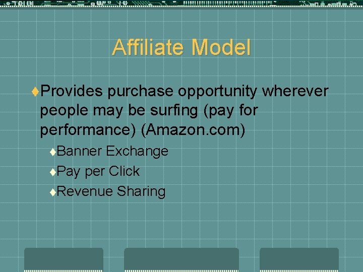 Affiliate Model t. Provides purchase opportunity wherever people may be surfing (pay for performance)