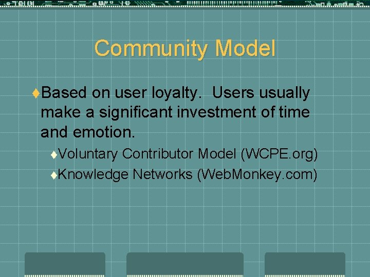 Community Model t. Based on user loyalty. Users usually make a significant investment of