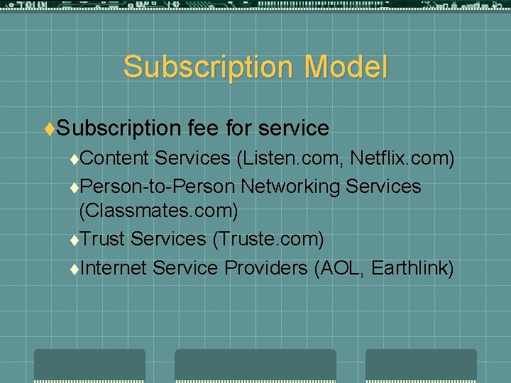 Subscription Model t. Subscription t. Content fee for service Services (Listen. com, Netflix. com)