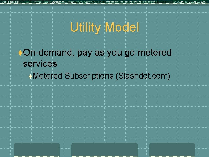 Utility Model t. On-demand, pay as you go metered services t. Metered Subscriptions (Slashdot.