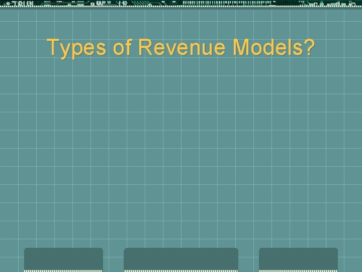 Types of Revenue Models? 