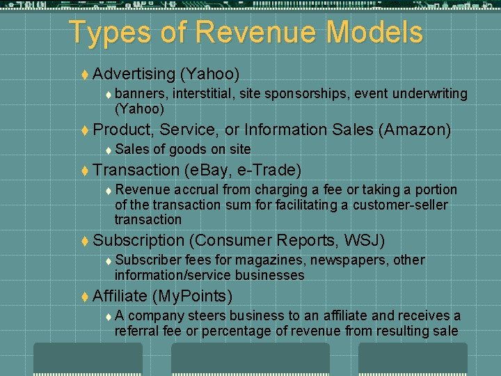 Types of Revenue Models t Advertising t banners, (Yahoo) t Product, t Sales (Yahoo)