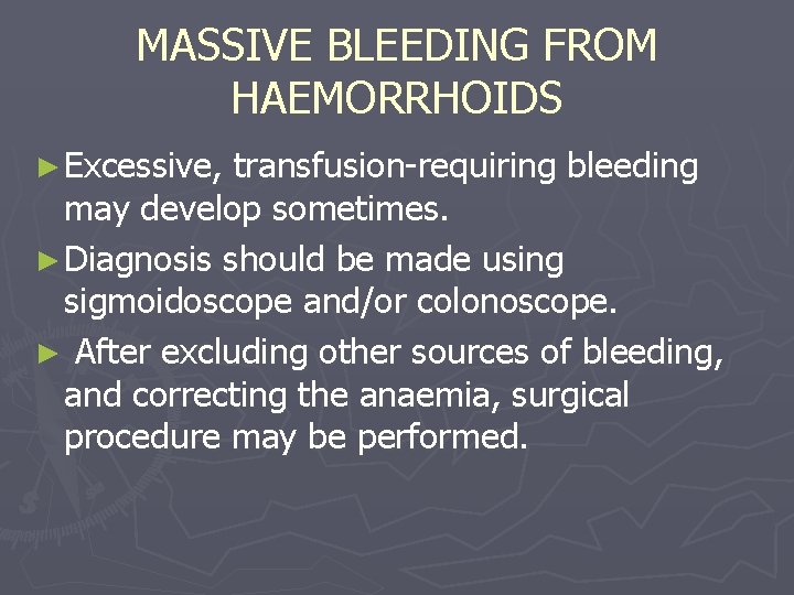MASSIVE BLEEDING FROM HAEMORRHOIDS ► Excessive, transfusion-requiring bleeding may develop sometimes. ► Diagnosis should
