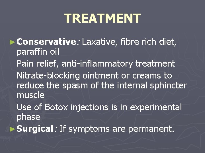 TREATMENT ► Conservative: Laxative, fibre rich diet, paraffin oil Pain relief, anti-inflammatory treatment Nitrate-blocking