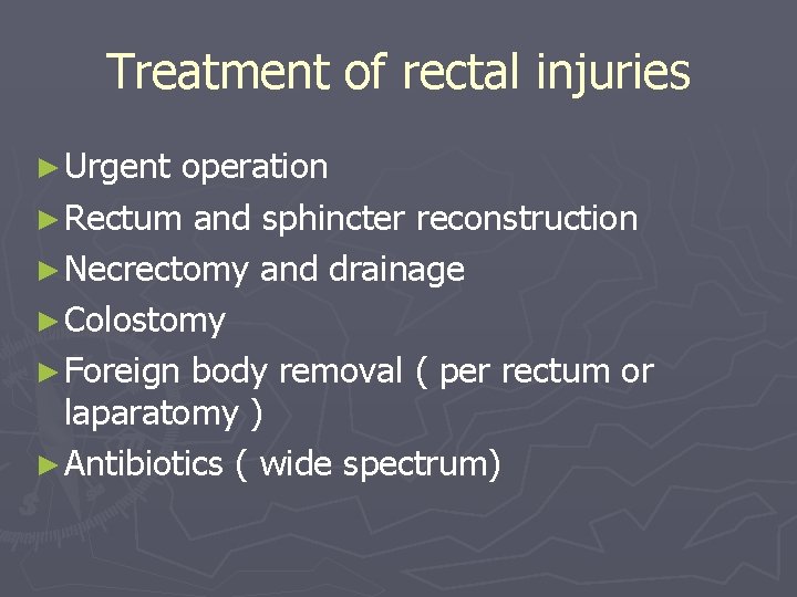 Treatment of rectal injuries ► Urgent operation ► Rectum and sphincter reconstruction ► Necrectomy