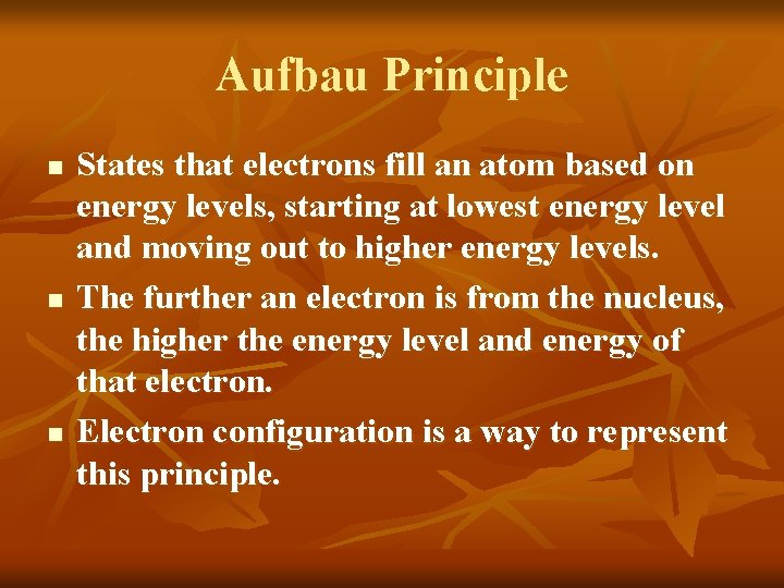 Aufbau Principle n n n States that electrons fill an atom based on energy