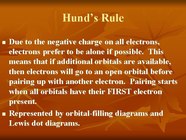 Hund’s Rule n n Due to the negative charge on all electrons, electrons prefer