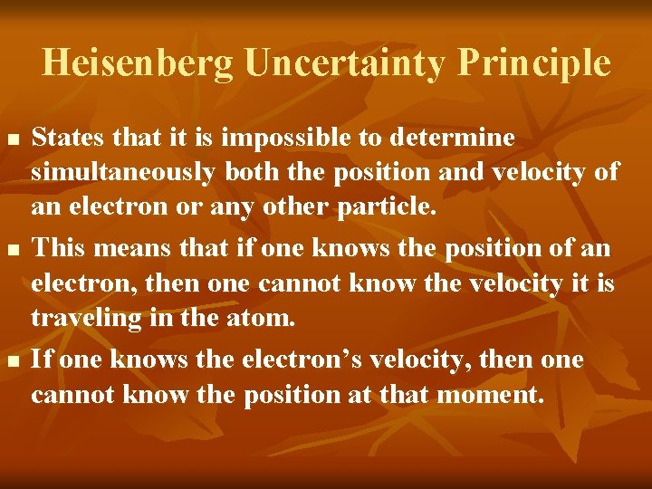 Heisenberg Uncertainty Principle n n n States that it is impossible to determine simultaneously