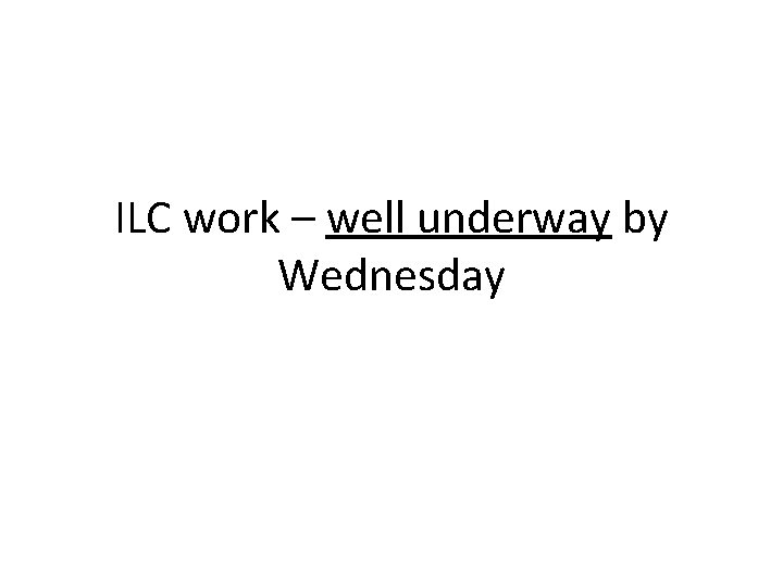 ILC work – well underway by Wednesday 