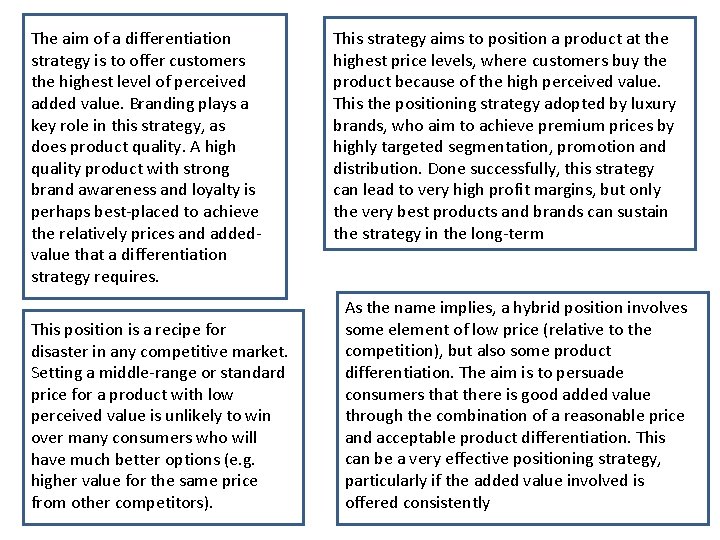 The aim of a differentiation strategy is to offer customers the highest level of