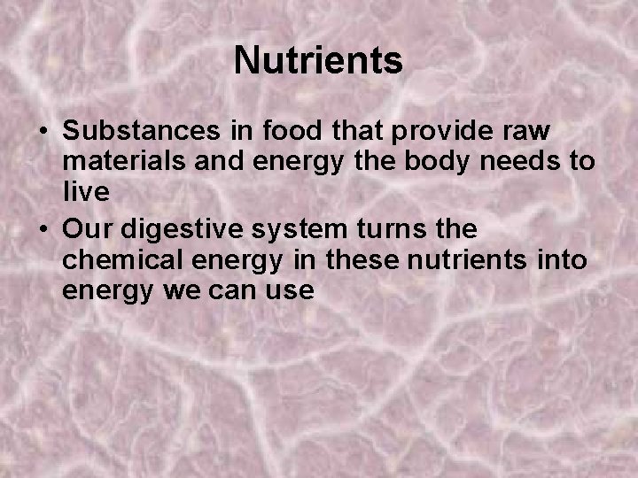 Nutrients • Substances in food that provide raw materials and energy the body needs