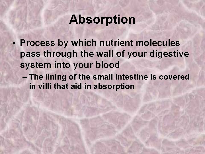 Absorption • Process by which nutrient molecules pass through the wall of your digestive