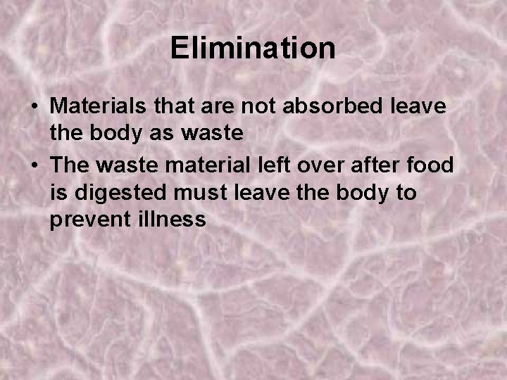 Elimination • Materials that are not absorbed leave the body as waste • The