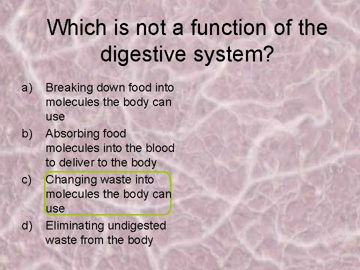 Which is not a function of the digestive system? a) b) c) d) Breaking