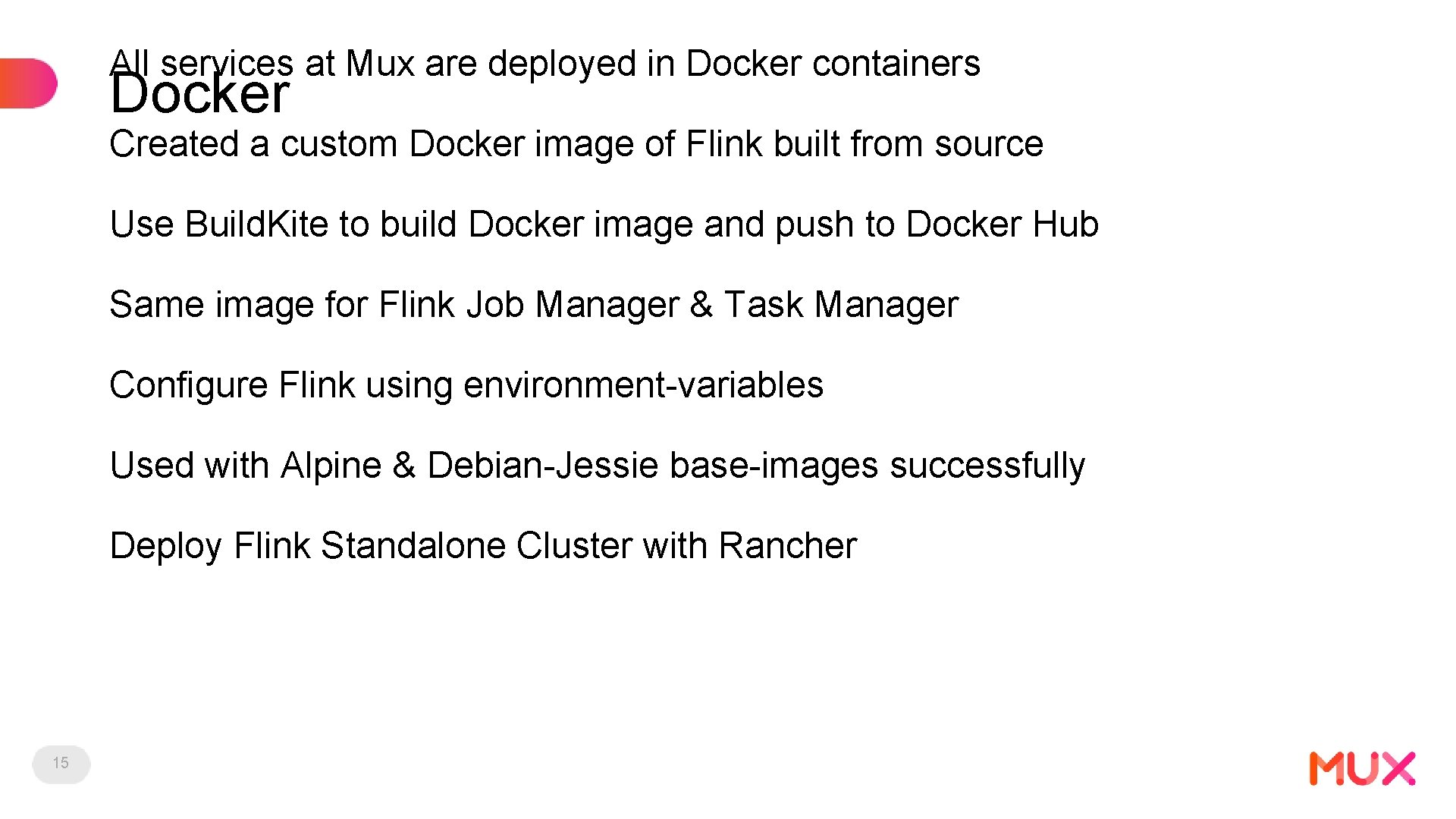 All services at Mux are deployed in Docker containers Docker Created a custom Docker