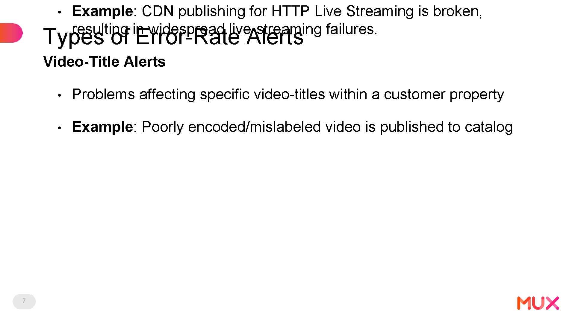  • Example: CDN publishing for HTTP Live Streaming is broken, resulting in widespread