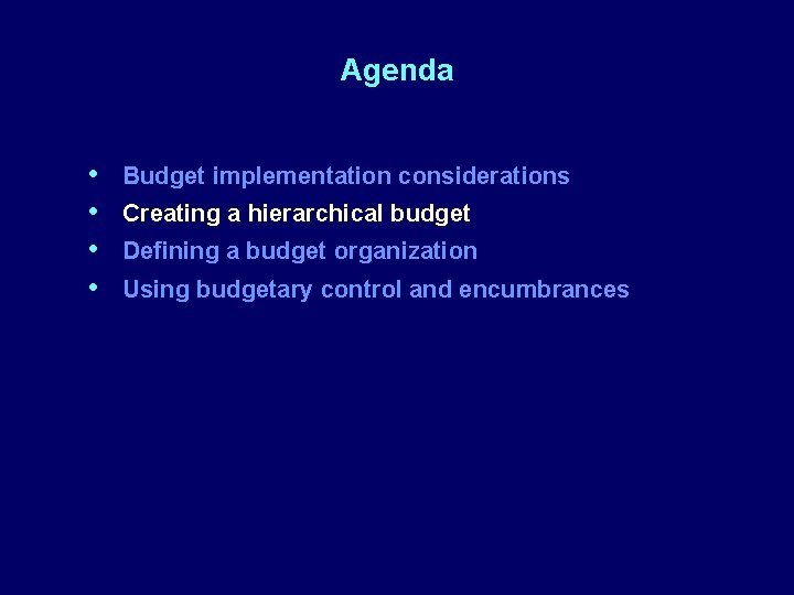 Agenda • • Budget implementation considerations Creating a hierarchical budget Defining a budget organization