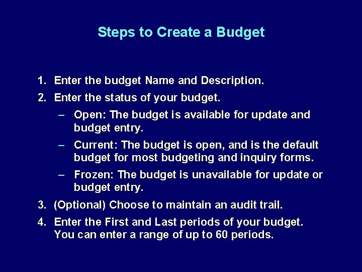 Steps to Create a Budget 1. Enter the budget Name and Description. 2. Enter