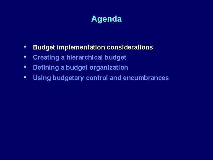 Agenda • • Budget implementation considerations Creating a hierarchical budget Defining a budget organization
