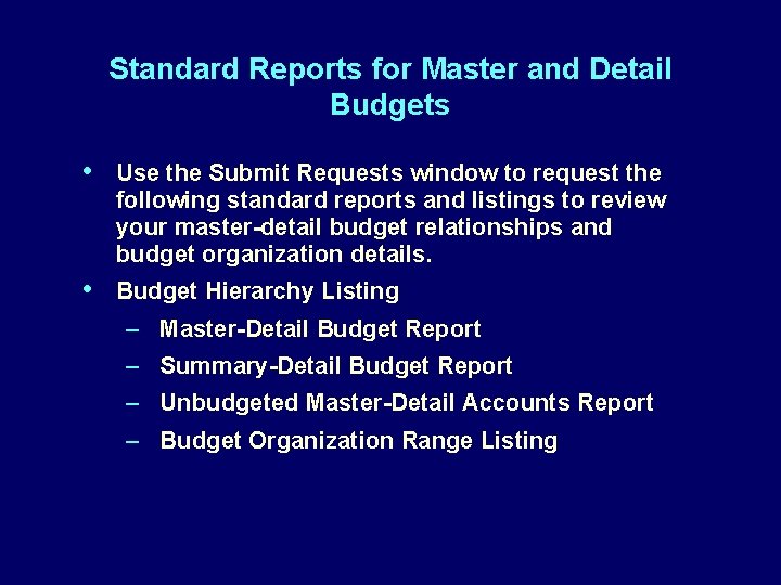 Standard Reports for Master and Detail Budgets • Use the Submit Requests window to