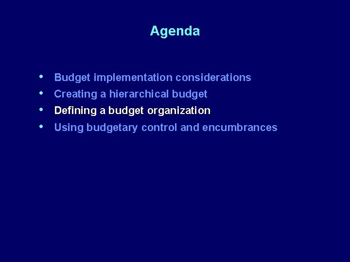 Agenda • • Budget implementation considerations Creating a hierarchical budget Defining a budget organization