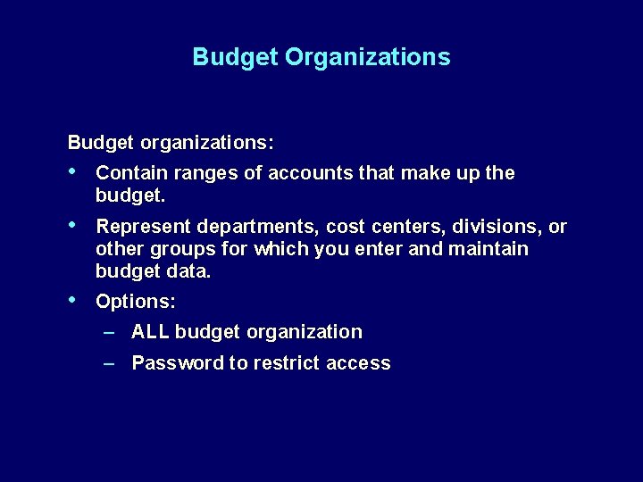 Budget Organizations Budget organizations: • Contain ranges of accounts that make up the budget.