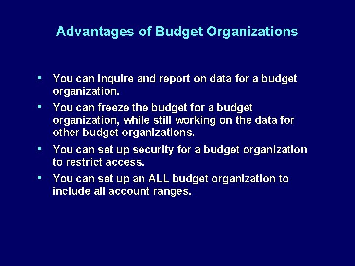 Advantages of Budget Organizations • You can inquire and report on data for a