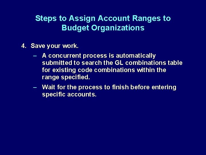 Steps to Assign Account Ranges to Budget Organizations 4. Save your work. – A