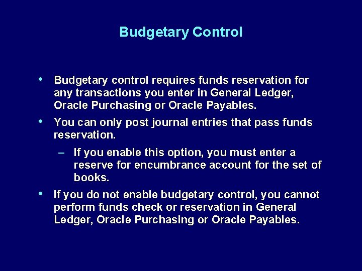 Budgetary Control • Budgetary control requires funds reservation for any transactions you enter in