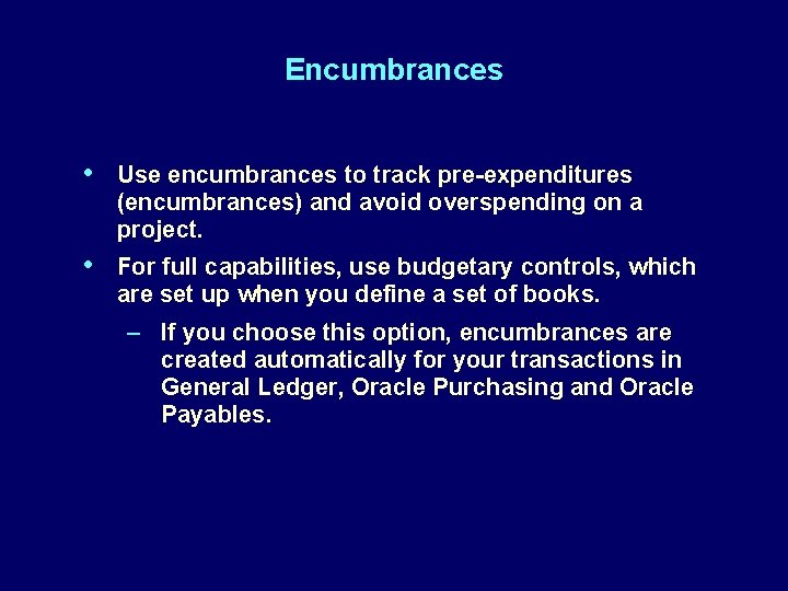 Encumbrances • Use encumbrances to track pre-expenditures (encumbrances) and avoid overspending on a project.