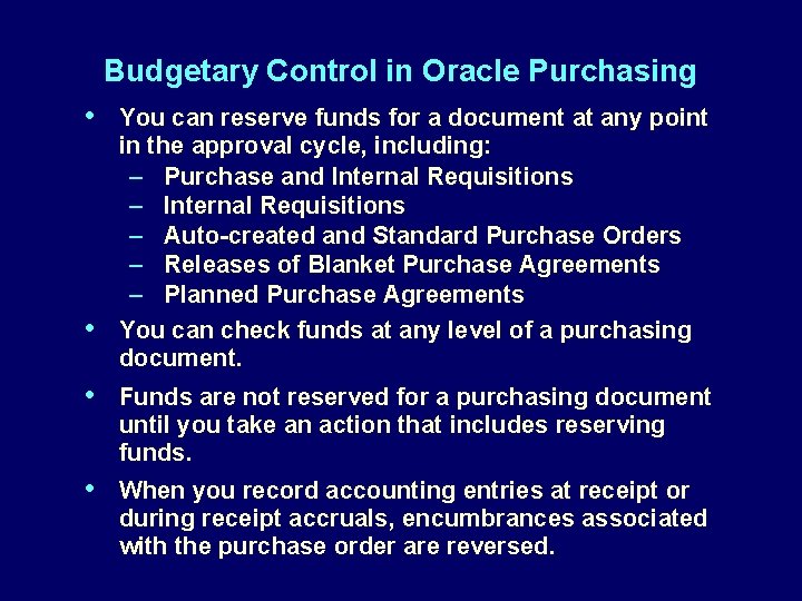 Budgetary Control in Oracle Purchasing • • You can reserve funds for a document