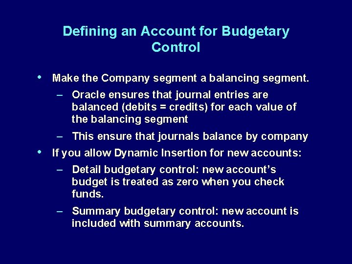 Defining an Account for Budgetary Control • Make the Company segment a balancing segment.